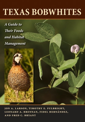 Texas Bobwhites: A Guide to Their Foods and Habitat Management by Larson, Jon A.