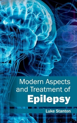 Modern Aspects and Treatment of Epilepsy by Stanton, Luke