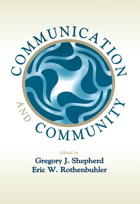 Communication and Community by Shepherd, Gregory J.