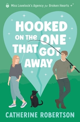 Hooked On The One That Got Away: Soulmates, second chances, big secrets by Robertson, Catherine