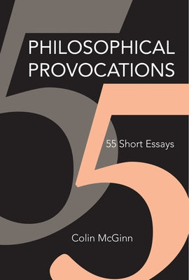 Philosophical Provocations: 55 Short Essays by McGinn, Colin