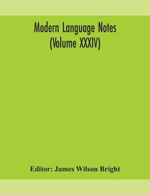 Modern Language Notes (Volume Xxxiv) by James Wilson Bright