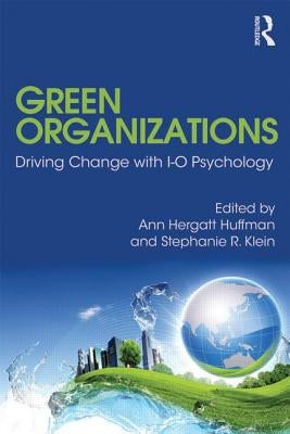Green Organizations: Driving Change with I-O Psychology by Huffman, Ann Hergatt
