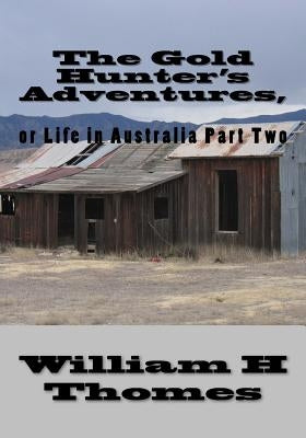 The Gold Hunter's Adventures,: or Life in Australia Part Two by Thomes, William H.