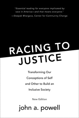 Racing to Justice: Transforming Our Conceptions of Self and Other to Build an Inclusive Society by Powell, John A.