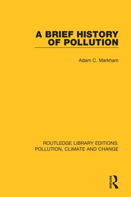 A Brief History of Pollution by Markham, Adam C.