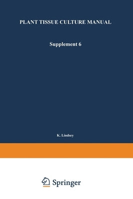 Plant Tissue Culture Manual: Supplement 6 by Lindsey, K.