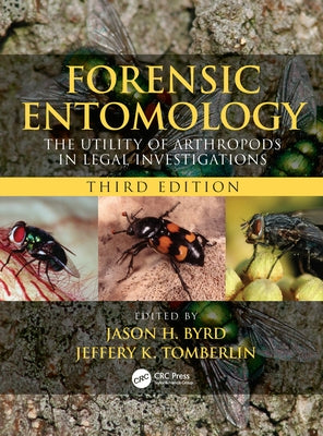 Forensic Entomology: The Utility of Arthropods in Legal Investigations, Third Edition by Byrd, Jason H.