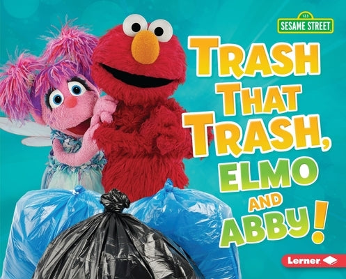 Trash That Trash, Elmo and Abby! by Lindeen, Mary