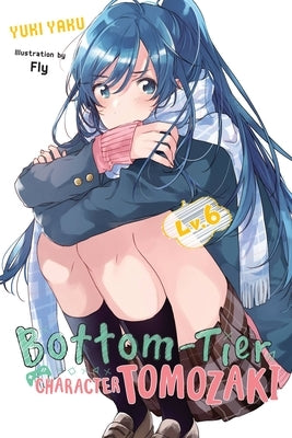 Bottom-Tier Character Tomozaki, Vol. 6 (Light Novel) by Yaku, Yuki
