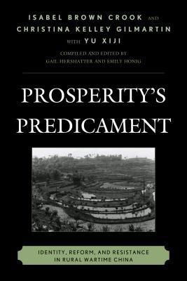 Prosperity's Predicament: Identity, Reform, and Resistance in Rural Wartime China by Crook, Isabel Brown