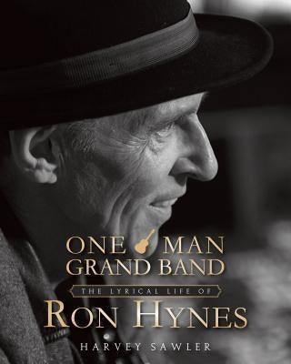 One Man Grand Band: The Lyric Life of Ron Hynes by Sawler, Harvey