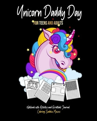 Unicorn Daddy Day: Fun Unicorn coloring notebook, Sudoku, mazes and gratitude journal Lined blank journal 8x10 with Fun activities perfec by Designcolor, Happy