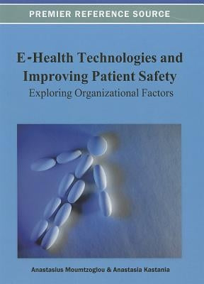 E-Health Technologies and Improving Patient Safety: Exploring Organizational Factors by Moumtzoglou, Anastasius