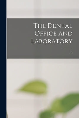 The Dental Office and Laboratory; 1-2 by Anonymous