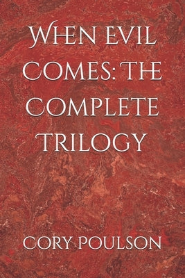 When Evil Comes: The Complete Trilogy by Poulson, Cory