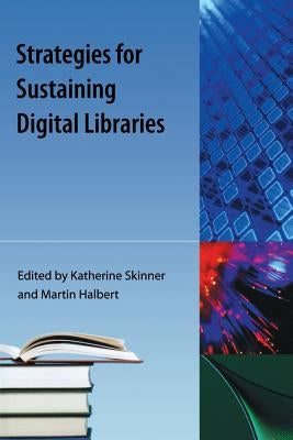 Strategies for Sustaining Digital Libraries by Skinner, Katherine