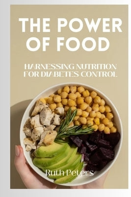 The Power of Food: Harnessing Nutrition For Diabetes Control by Peters Rn, Ruth