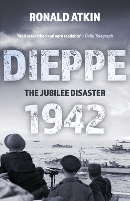 Dieppe 1942 - The Jubilee Disaster by Atkin, Ronald