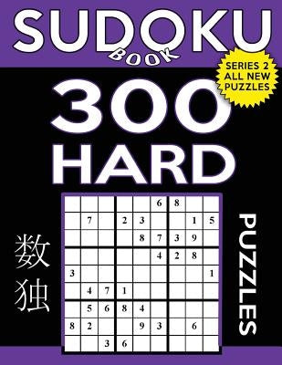 Sudoku Book 300 Hard Puzzles: Sudoku Puzzle Book With Only One Level of Difficulty by Book, Sudoku