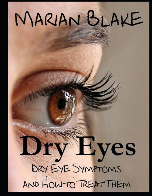 Dry Eyes (Large Print): Dry Eye Symptoms and how to treat them by Blake, Marian