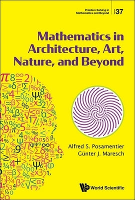 Mathematics in Architecture, Art, Nature, and Beyond by Posamentier, Alfred S.