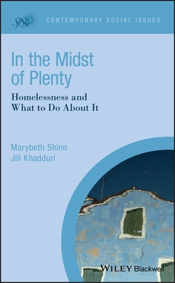 In the Midst of Plenty: Homelessness and What to Do about It by Shinn, Marybeth
