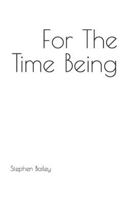 For The Time Being by Bailey, Stephen