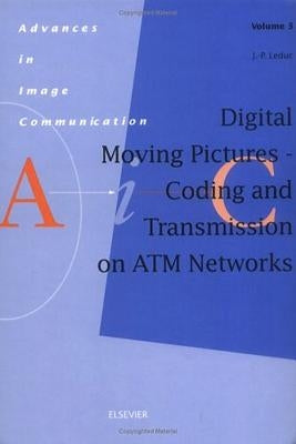 Digital Moving Pictures - Coding and Transmission on ATM Networks: Volume 3 by Leduc, J. -P