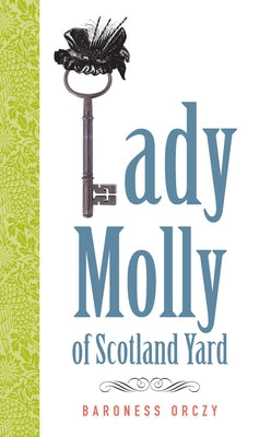 Lady Molly of Scotland Yard by Orczy, Baroness
