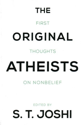Original Atheists: First Thoughts on Nonbelief by Joshi, S. T.