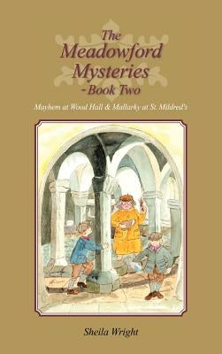 The Meadowford Mysteries - Book Two: Mayhem at Wood Hall & Mallarky at St. Mildred's by Wright, Sheila