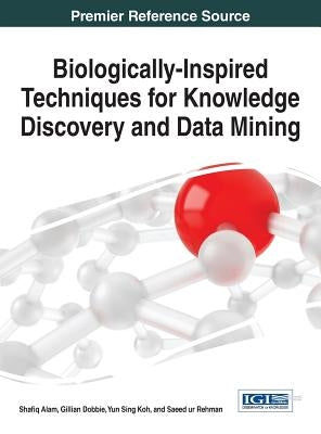 Biologically-Inspired Techniques for Knowledge Discovery and Data Mining by Alam, Shafiq