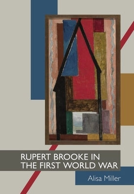 Rupert Brooke in the First World War by Miller, Alisa