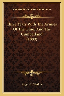 Three Years With The Armies Of The Ohio, And The Cumberland (1889) by Waddle, Angus L.