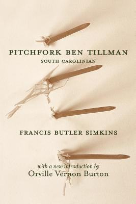 Pitchfork Ben Tillman: South Carolinian by Simkins, Francis Butler