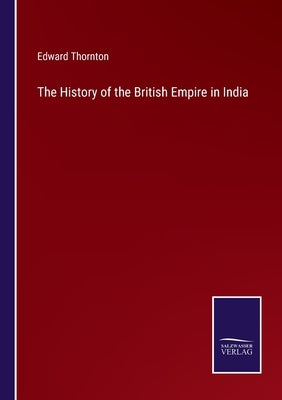The History of the British Empire in India by Thornton, Edward