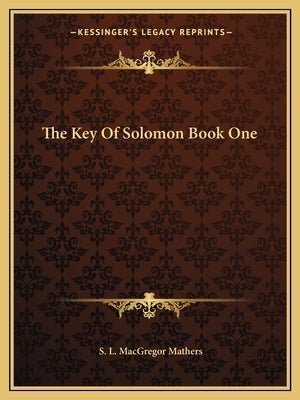 The Key of Solomon Book One by Mathers, S. L. MacGregor