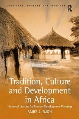 Tradition, Culture and Development in Africa: Historical Lessons for Modern Development Planning by Njoh, Ambe J.