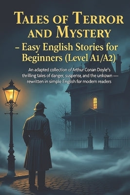 Tales of Terror and Mystery - Easy English Stories for Beginners (Level A1/A2): An adapted collection of Arthur Conan Doyle's thrilling tales of dange by Michalski, Grzegorz