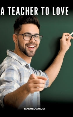 A Teacher to Love: Gay Erotic Stories of Extreme Sex for Mature Men by García, Manuel
