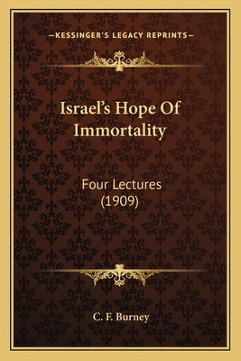Israel's Hope of Immortality: Four Lectures (1909) by Burney, C. F.