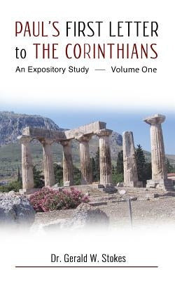 Paul's First Letter to the Corinthians: An Expository Study: Volume One by Stokes, Gerald W.