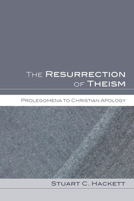 The Resurrection of Theism: Prolegomena to Christian Apology by Hackett, Stuart C.
