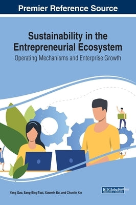 Sustainability in the Entrepreneurial Ecosystem: Operating Mechanisms and Enterprise Growth by Gao, Yang