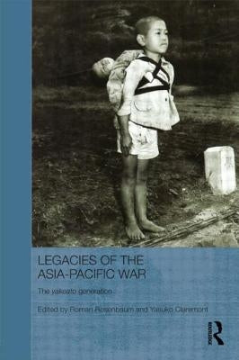 Legacies of the Asia-Pacific War: The Yakeato Generation by Rosenbaum, Roman