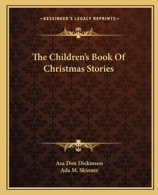 The Children's Book Of Christmas Stories by Dickinson, Asa Don