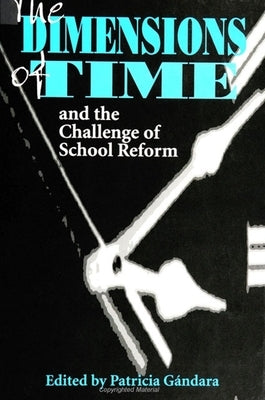 The Dimensions of Times and the Challenge of School Reform by Gándara, Patricia