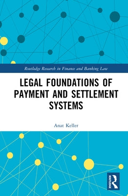 Legal Foundations of Payment and Settlement Systems by Keller, Anat