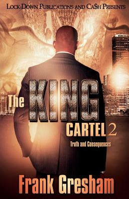 The King Cartel 2: Truth and Consequences by Gresham, Frank